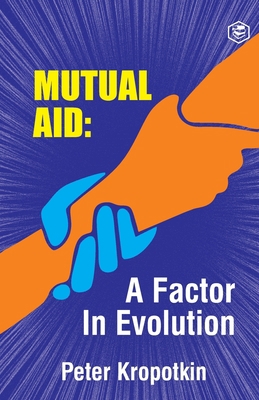 The Mutual Aid A Factor in Evolution 9390896665 Book Cover