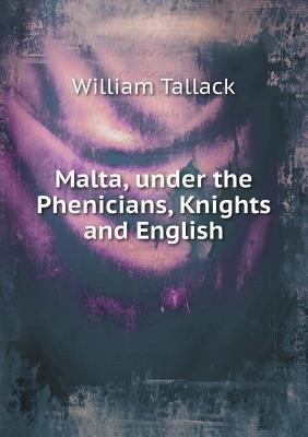 Malta, under the Phenicians, Knights and English 5518900589 Book Cover