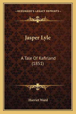 Jasper Lyle: A Tale Of Kafirland (1851) 116661946X Book Cover