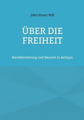 Über die Freiheit: Neuübersetzung und Neusatz i... [German] 3755755769 Book Cover