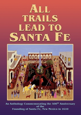 All Trails Lead to Santa Fe (Softcover): An Ant... 0865347611 Book Cover