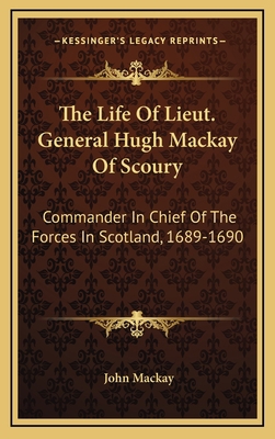 The Life of Lieut. General Hugh MacKay of Scour... 1163507067 Book Cover