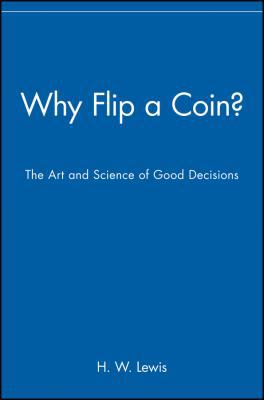 Why Flip a Coin?: The Art and Science of Good D... 0471296457 Book Cover