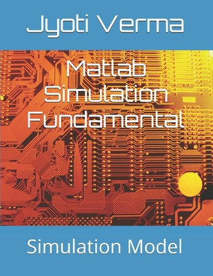 Matlab Simulation Fundamental: Simulation Model B084DH5DP7 Book Cover