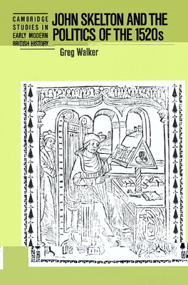 John Skelton and the Politics of the 1520s 0521521394 Book Cover