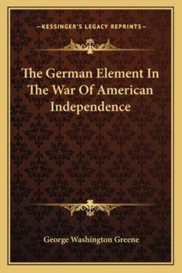 The German Element In The War Of American Indep... 1163265756 Book Cover