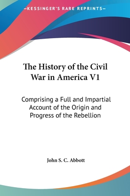 The History of the Civil War in America V1: Com... 1161624554 Book Cover