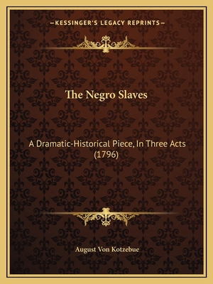 The Negro Slaves: A Dramatic-Historical Piece, ... 116559076X Book Cover