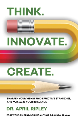Think. Innovate. Create.: Sharpen Your Vision, ... 1950718239 Book Cover