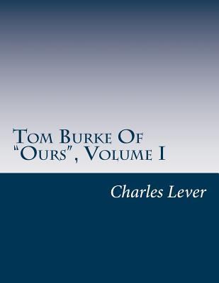 Tom Burke Of "Ours", Volume I 1499613954 Book Cover