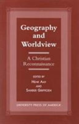 Geography and Worldview: A Christian Reconnaiss... 0761810439 Book Cover