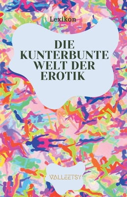 Die Kunterbunte Welt der Erotik [German] B0F3MHNB61 Book Cover