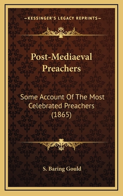 Post-Mediaeval Preachers: Some Account of the M... 1164307827 Book Cover