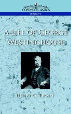 A Life of George Westinghouse 1596050691 Book Cover