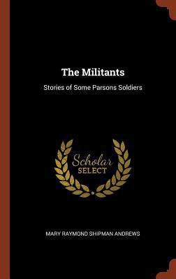 The Militants: Stories of Some Parsons Soldiers 1374963690 Book Cover