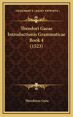 Theodori Gazae Introductionis Grammaticae Book ... [Latin] 1166372898 Book Cover