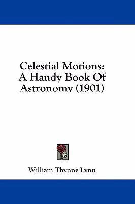 Celestial Motions: A Handy Book of Astronomy (1... 1436898048 Book Cover