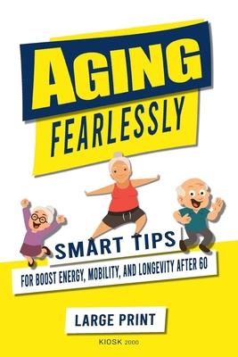 Aging Fearlessly: Smart Tips for Boost Energy, ... B0G1B7BSL9 Book Cover
