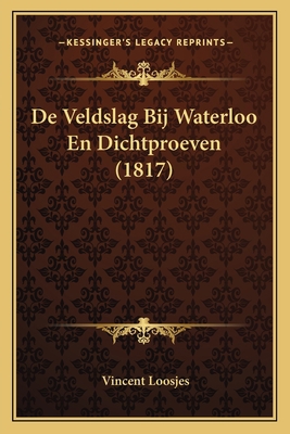 De Veldslag Bij Waterloo En Dichtproeven (1817) [Dutch] 1167501802 Book Cover