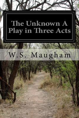 The Unknown A Play in Three Acts 1530359473 Book Cover