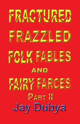 Fractured Frazzled Folk Fables and Fairy Farces... 1634989716 Book Cover