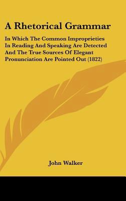 A Rhetorical Grammar: In Which The Common Impro... 1436989744 Book Cover