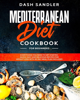 Paperback Mediterranean Diet Cookbook for Beginners: Everything you need to get starts. Quick, Easy AND Delicious Recipes for Weight Loss with 30-DAY MEAL PLAN Book