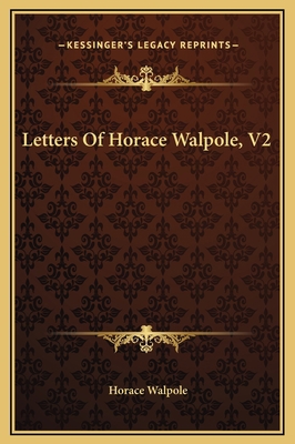 Letters Of Horace Walpole, V2 1169296939 Book Cover