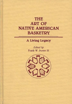 The Art of Native American Basketry: A Living L... 0313267162 Book Cover