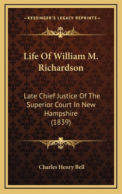 Life Of William M. Richardson: Late Chief Justi... 1169021956 Book Cover