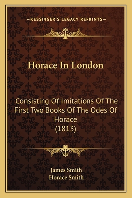 Horace In London: Consisting Of Imitations Of T... 1163915149 Book Cover