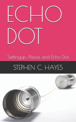 Echo Dot: Settingup Alexa and Echo Dot B08DVNG4GJ Book Cover