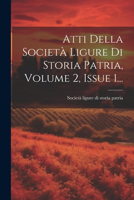 Atti Della Società Ligure Di Storia Patria, Vol... [Italian] 1021776815 Book Cover