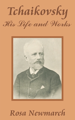 Tchaikovsky: His Life and Works 1410203530 Book Cover