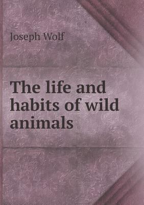 The Life and Habits of Wild Animals 5518429053 Book Cover