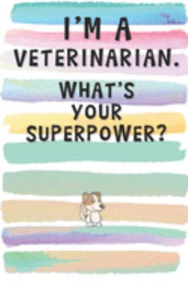 Paperback I'm a Veterinarian. What's Your Superpower?: Blank Lined Notebook Journal Gift for Animal Lover, Doctor, Friend Book