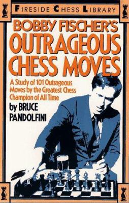 Bobby Fischer's Outrageous Chess Moves: A Study... 0671874322 Book Cover