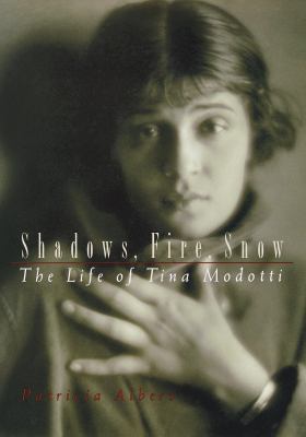 Shadows, Fire, Snow: The Life of Tina Modotti 0609600699 Book Cover