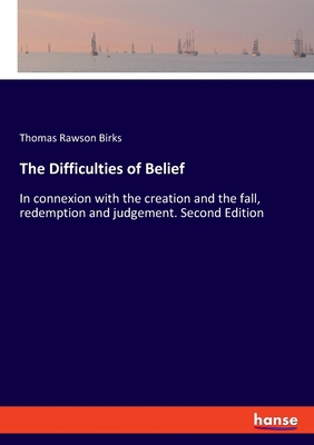 The Difficulties of Belief: In connexion with t... 3337815731 Book Cover