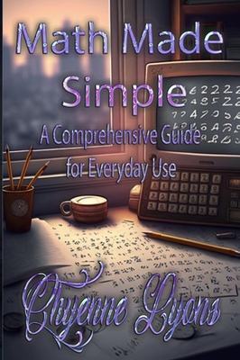 Math Made Simple: A Comprehensive Guide for Eve... B0C3X26TF2 Book Cover