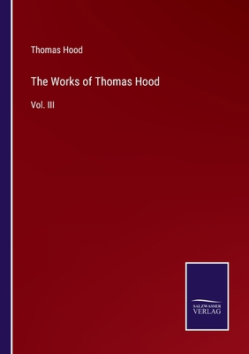 The Works of Thomas Hood: Vol. III 3375068301 Book Cover