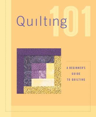 Quilting 101: A Beginner's Guide to Quilting 1589231104 Book Cover