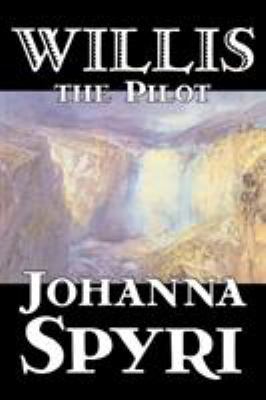 Willis the Pilot by Johanna Spyri, Fiction, His... 1598188860 Book Cover