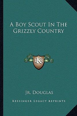 A Boy Scout In The Grizzly Country 1163172715 Book Cover