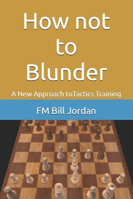 How not to Blunder: A New Approach to Tactics T... B0D26BB47B Book Cover