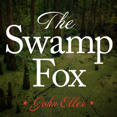 The Swamp Fox: How Francis Marion Saved the Ame... 1799979466 Book Cover