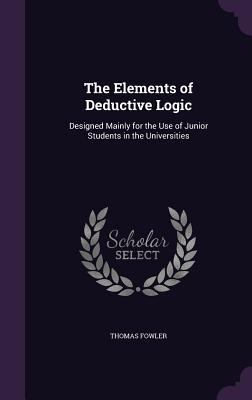 The Elements of Deductive Logic: Designed Mainl... 135736329X Book Cover