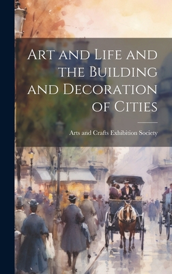 Art and Life and the Building and Decoration of... 1020822856 Book Cover