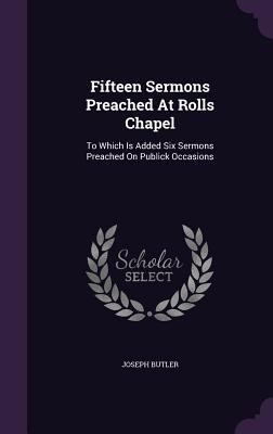 Fifteen Sermons Preached At Rolls Chapel: To Wh... 1347930787 Book Cover