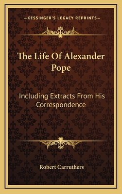 The Life of Alexander Pope: Including Extracts ... 1163410373 Book Cover